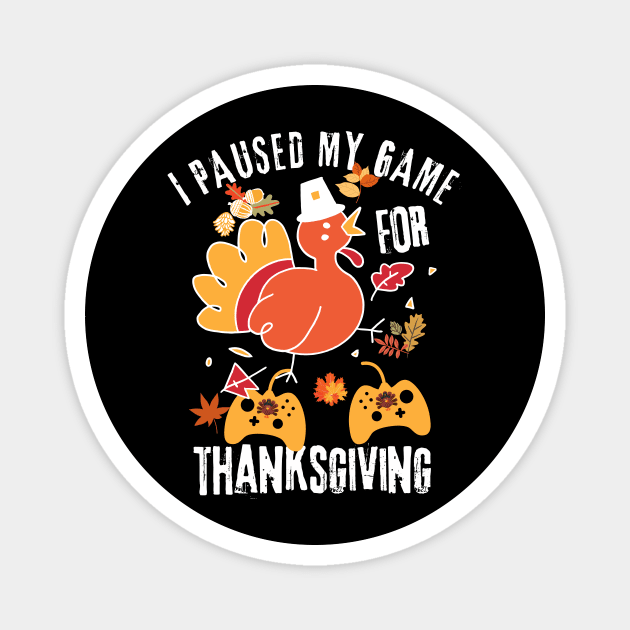 I Paused My Game For Thanksgiving Magnet by The WYLD Tribe